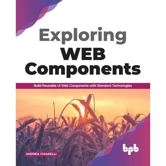 Pre-Owned Exploring Web Components: Build Reusable UI Web Components with Standard Technologies (English Edition) (Paperback) 938942397X 9789389423976