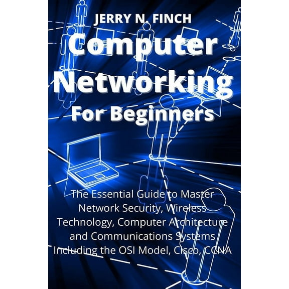 Computer Networking for Beginners: The Essential Guide to Master Network Security, Wireless Technology, Computer Archite, (Paperback)