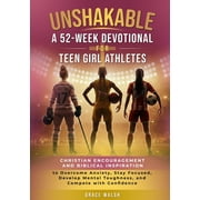 Unshakable: A 52-Week Devotional for Teen Girl Athletes - Christian encouragement and Biblical Inspiration to Overcome A, (Paperback)