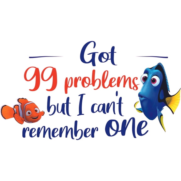Vinyl Adhesive Funny Finding Nemo Movie Quotes Home Wall Art Decal Design - Got 99 Problems But I Don't Remember One | 21" x 36" Removable Living Room Kids Bedroom Nemo & Dory Wall Sticker Decoration