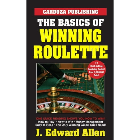 The Basics of Winning Roulette (Best Strategy To Play Roulette)