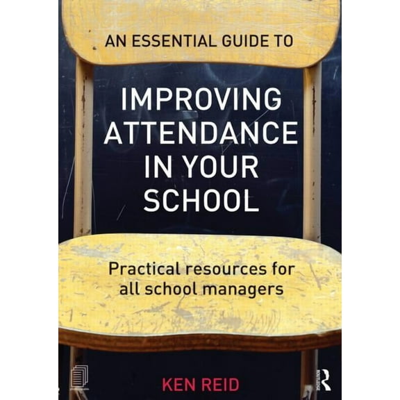 An Essential Guide to Improving Attendance in your School: Practical resources for all school managers, (Paperback)