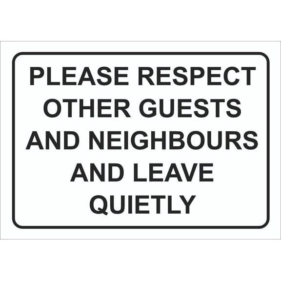 PLEASE RESPECT OTHER GUESTS AND NEIGHBOURS AND LEAVE QUIETLY SIGNS AND Metal Aluminum SignS. Size: 8 x 12 Inch