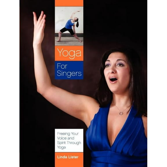 Yoga for Singers: Freeing Your Voice and Spirit Through Yoga
