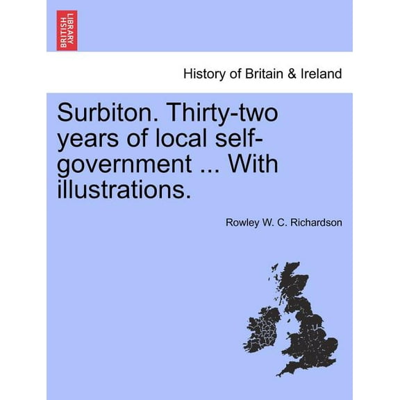 Surbiton. Thirty-Two Years of Local Self-Government ... with Illustrations. (Paperback)