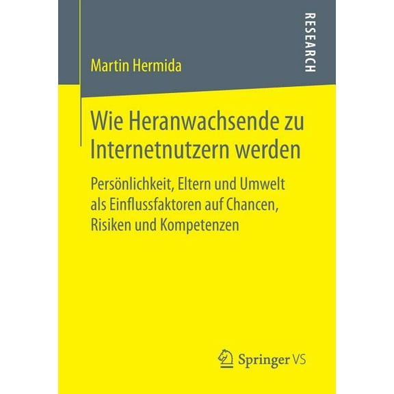 Wie Heranwachsende Zu Internetnutzern Werden: Persönlichkeit, Eltern Und Umwelt ALS Einflussfaktoren Auf Chancen, Risike, (Paperback)