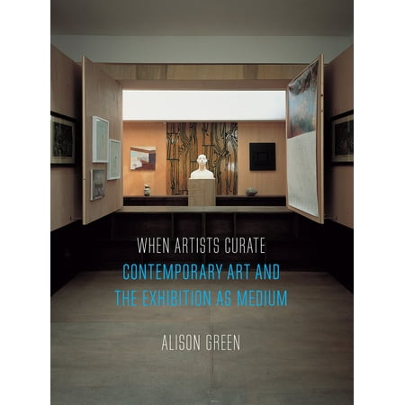 Contemporary Art Books - When Artists Curate : Contemporary Art and the Exhibition as Medium