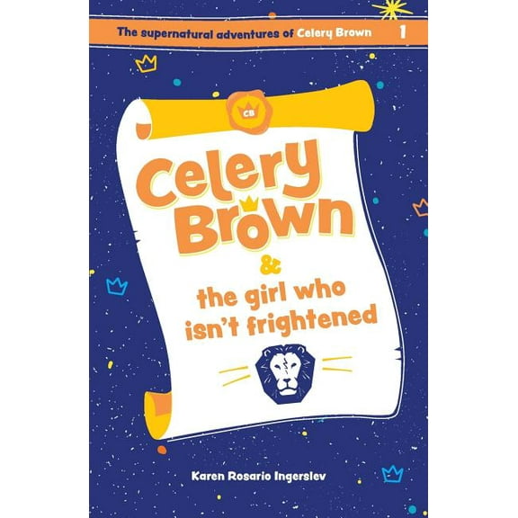 The Supernatural Adventures of Celery Br Celery Brown and the girl who isn't frightened, Book 1, (Paperback)