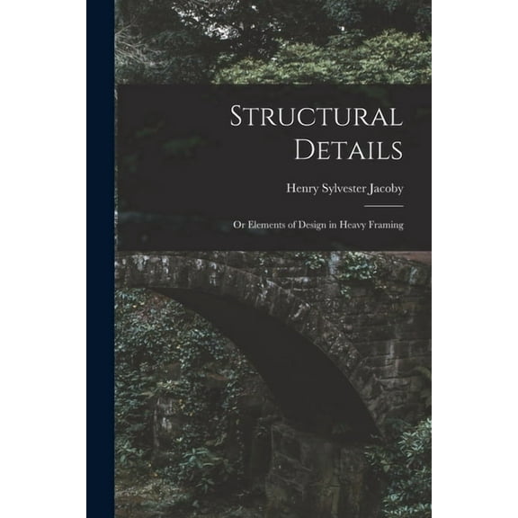 Structural Details: Or Elements of Design in Heavy Framing, (Paperback)