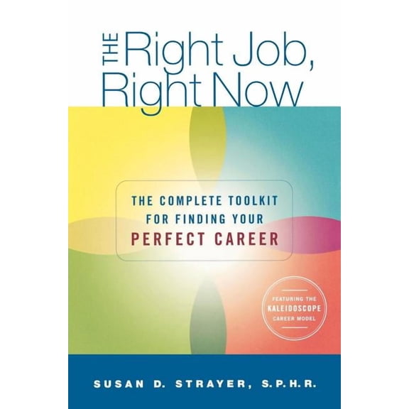 The Right Job, Right Now: The Complete Toolkit for Finding Your Perfect Career, (Paperback)