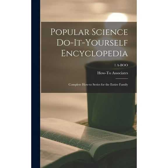 Popular Science Do-it-yourself Encyclopedia; Complete How-to Series for the Entire Family; 1 A-BOO, (Hardcover)