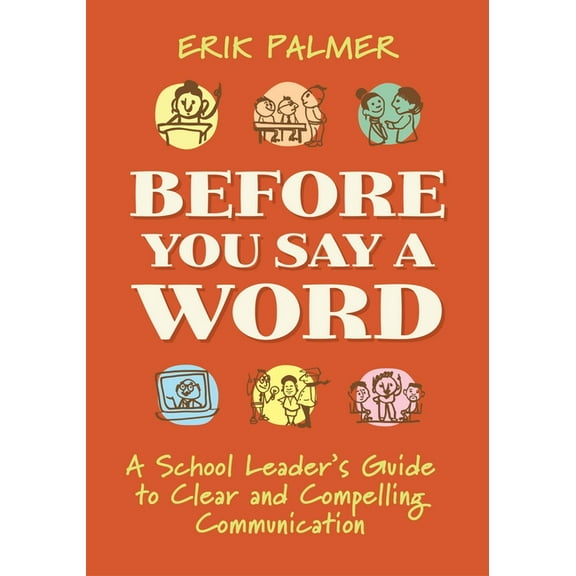 Before You Say a Word: A School Leader's Guide to Clear and Compelling Communication, (Paperback)