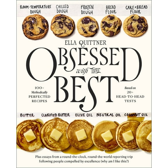 Obsessed with the Best: 100 Methodically Perfected Recipes Based on 20 Head-To-Head Tests, (Hardcover)