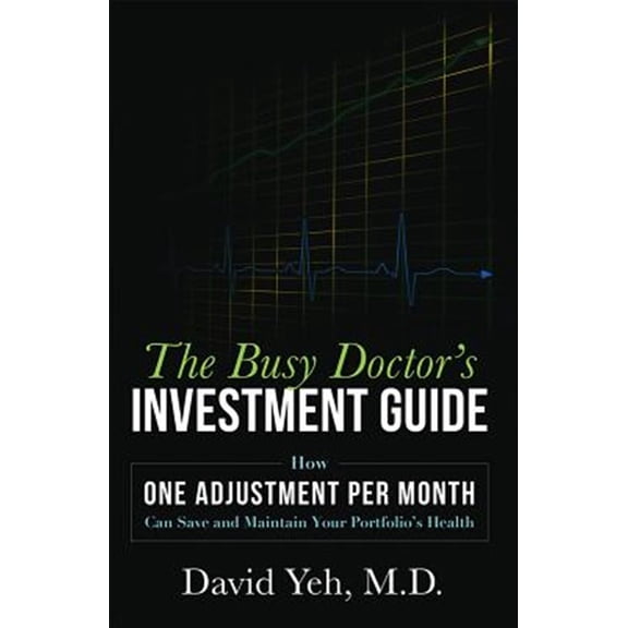 Pre-Owned The Busy Doctor's Investment Guide: How One Adjustment Per Month Can Save and Maintain Your Portfolio's Health