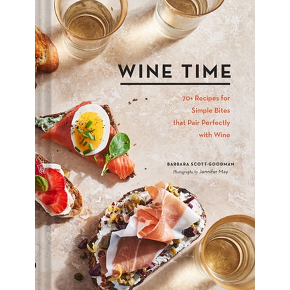 Pre-Owned Wine Time: 70  Recipes for Simple Bites That Pair Perfectly with Wine (Hardcover) 1452181861 9781452181868