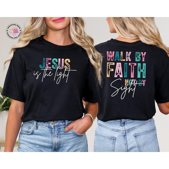 Christian Bible Quote Shirt for Women, Jesus Is The Light Tee, Walk By Faith Not By Sight Shirt, Inspirational Mom Gift, Motivational Faith All Size S-5Xl
