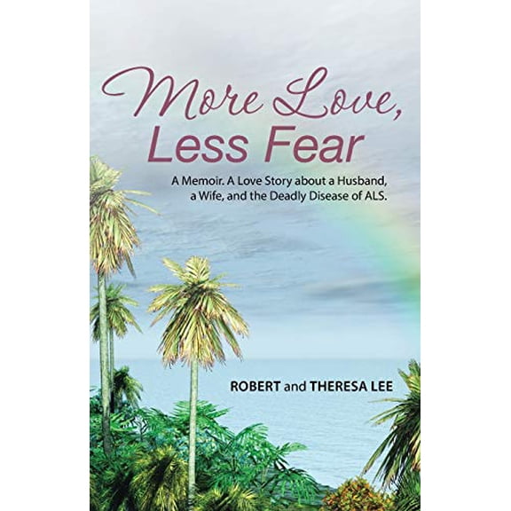 Pre-Owned More Love, Less Fear: A Memoir. A Love Story about a Husband, a Wife, and the Deadly Disease of ALS, 9781504325264, 1504325265, Paperback,