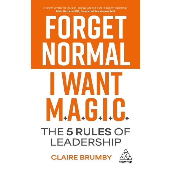 Forget Normal - I Want Magic: The 5 Rules of Leadership, (Hardcover)