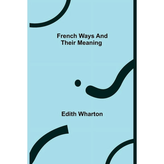 French Ways and Their Meaning, (Paperback)