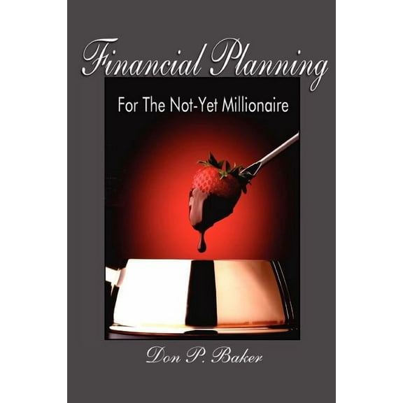 Financial Planning For The Not-Yet Millionaire (Paperback) by Don P Baker