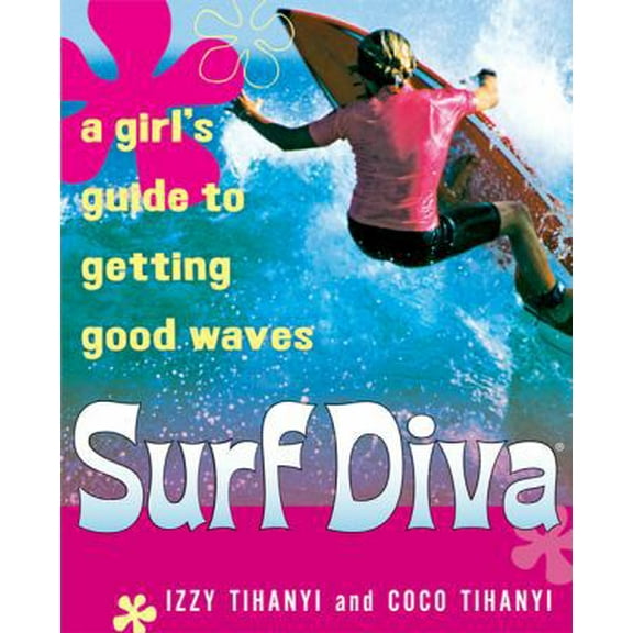 Pre-Owned Surf Diva: A Girl's Guide To Getting Good Waves (Paperback) 0156029863 9780156029865