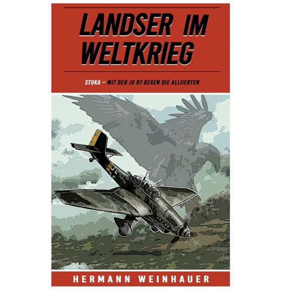 Landser im Weltkrieg - STUKA: Mit der Ju 87 gegen die Alliierten, (Paperback)