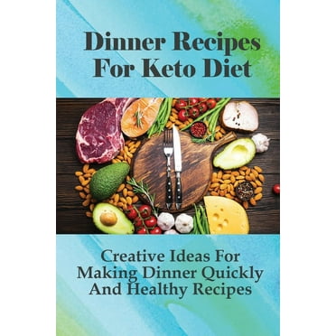 Dinner Recipes For Keto Diet: Creative Ideas For Making Dinner Quickly And Healthy Recipes: Healthy Vegetarian Keto Dinner Recipes (Paperback)