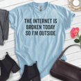 thumbnail image 2 of The Internet Is Broken Today So I'm Outside Shirt, Unisex Women's Men's Shirt, Ironic Wifi Nerd Geek Shirt, Heather Light Blue, Medium, 2 of 6