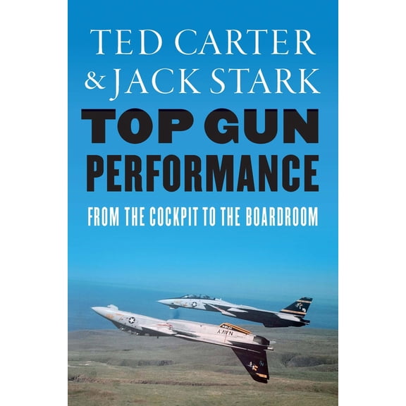 Pre-Owned Top Gun Performance: From the Cockpit to the Boardroom (Hardcover) 1640126236 9781640126237