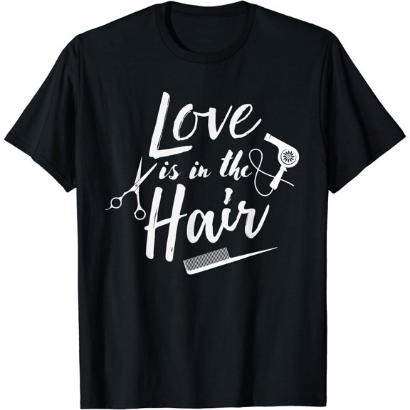 Love is in the Hair - Hairstylist, Hairdresser, Beautician T-Shirt