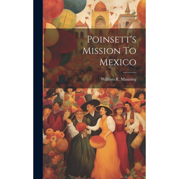 Poinsett's Mission To Mexico, (Hardcover)