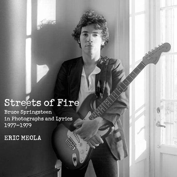 Streets of Fire: Bruce Springsteen in Photographs and Lyrics 1977-1979, (Hardcover)