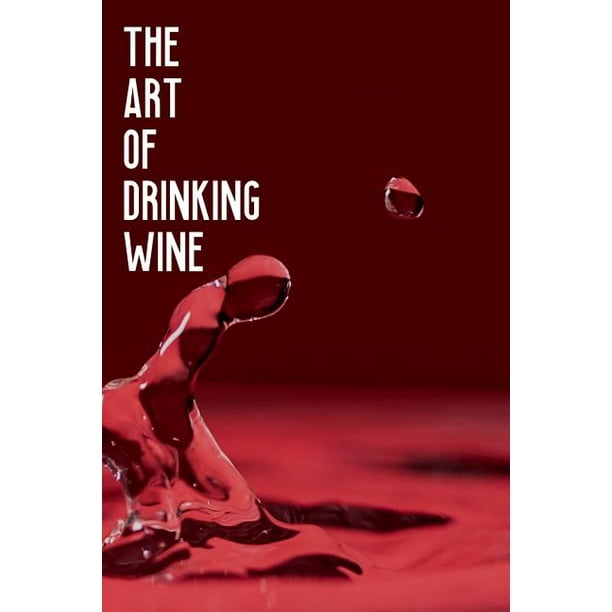 The Art Of Drinking Wine: Wine Tasting Review And Logbook Journal Note ...