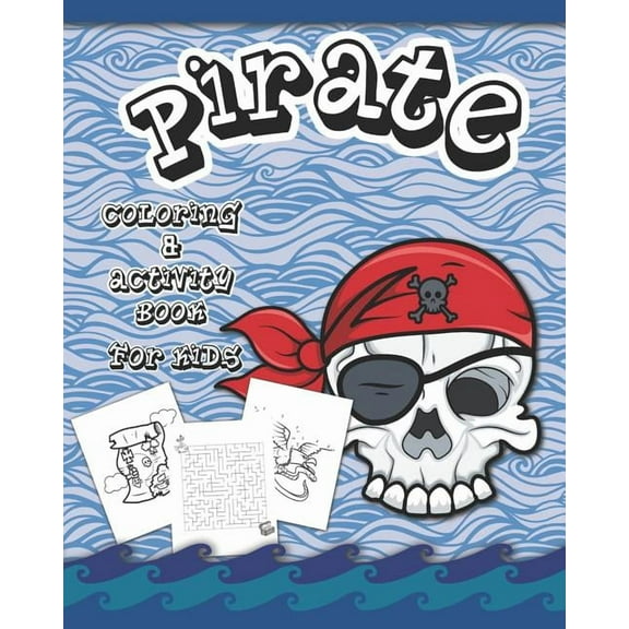 Pirate Coloring And Activity Book for Kids: Dot to Dot, Word Search, Mazes, and Coloring Pages