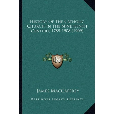 History Of The Catholic Church In The Nineteenth Century 1789-1908 (1909) (Paperback)