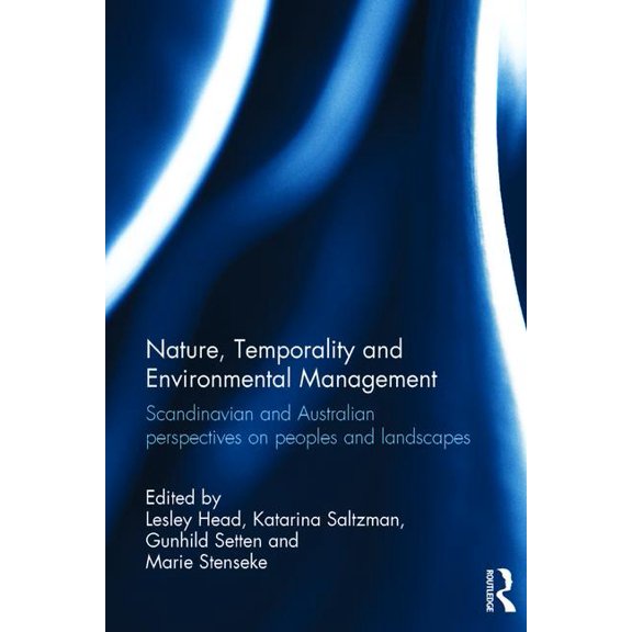 Nature, Temporality and Environmental Management: Scandinavian and Australian Perspectives on Peoples and Landscapes, (Hardcover)