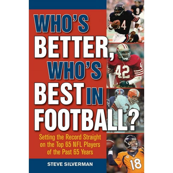 Who's Better, Who's Best in Football? : Setting the Record Straight on the Top 65 NFL Players of the Past 65 Years (Paperback)