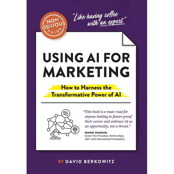 Non-Obvious Guides The Non-Obvious Guide to Using AI for Marketing: How to Harness the Transformative Power of AI, (Paperback)
