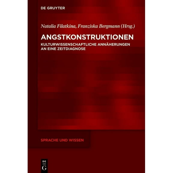 Sprache Und Wissen (Suw) Angstkonstruktionen: Kulturwissenschaftliche AnnÃ¤herungen an Eine Zeitdiagnose, Book 49, (Hardcover)
