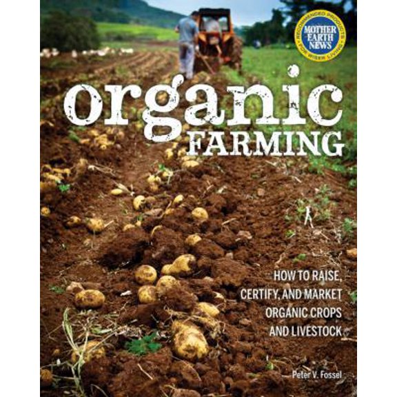 Pre-Owned Organic Farming: How to Raise, Certify, and Market Organic Crops and Livestock (Paperback) 0760345716 9780760345719
