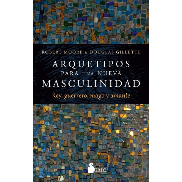 Libro Arquetipos Para Una Nueva Masculinidad Tapa Blanda, Autor Robert Moore, Editorial Editorial Sirio