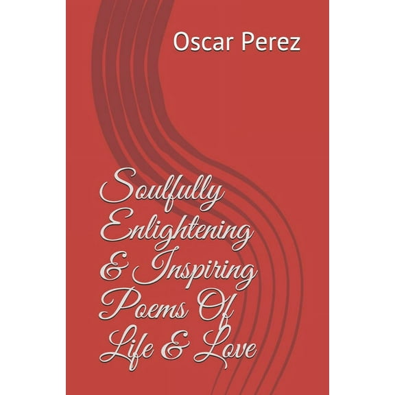 Soulfully Enlightening & Inspiring Poems Of Life & Love, (Paperback)