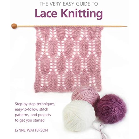 Pre-Owned The Very Easy Guide to Lace Knitting: Step-By-Step Techniques, Easy-To-Follow Stitch Patterns, and Projects to Get You Started (Paperback) 0312675321 9780312675325