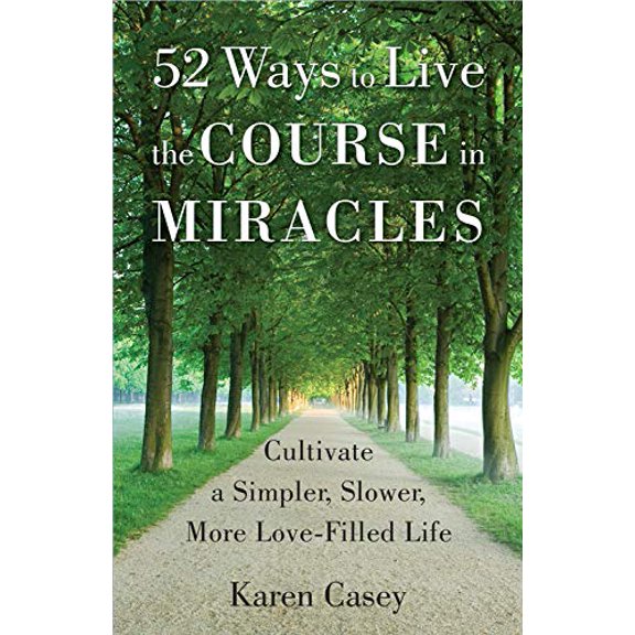 Pre-Owned 52 Ways to Live the Course in Miracles: Cultivate a Simpler, Slower, More Love-Filled Life (Meditation Book) (Paperback) 1573246840 9781573246842