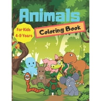 Animals Coloring Book For Kids 4-9 Years : Cute Animals Coloring Books for Toddlers and Kids Ages 4-9 for Kindergarten & Preschool (Paperback)