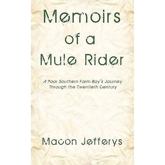 Pre-Owned Memoirs of a Mule Rider : A Poor Southern Farm Boy's Journey Through the Twentieth Century
