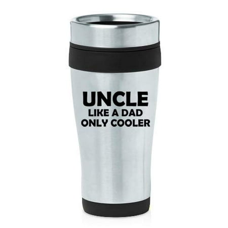 16 oz Insulated Stainless Steel Travel Mug Uncle Like A Dad Only Cooler Funny