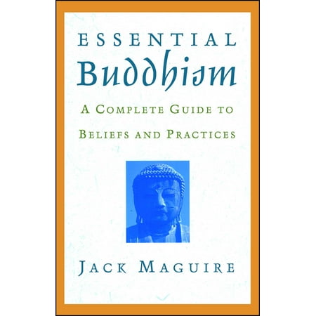 Essential Buddhism : A Complete Guide to Beliefs and Practices