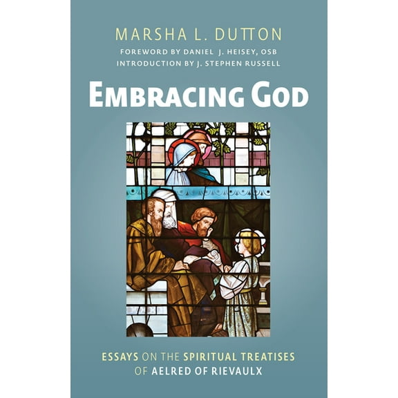 Cistercian Studies Embracing God: Essays on the Spiritual Treatises of Aelred of Rievaulx, Book 302, (Paperback)