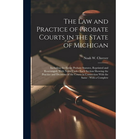 The law and Practice of Probate Courts in the State of Michigan (Paperback)